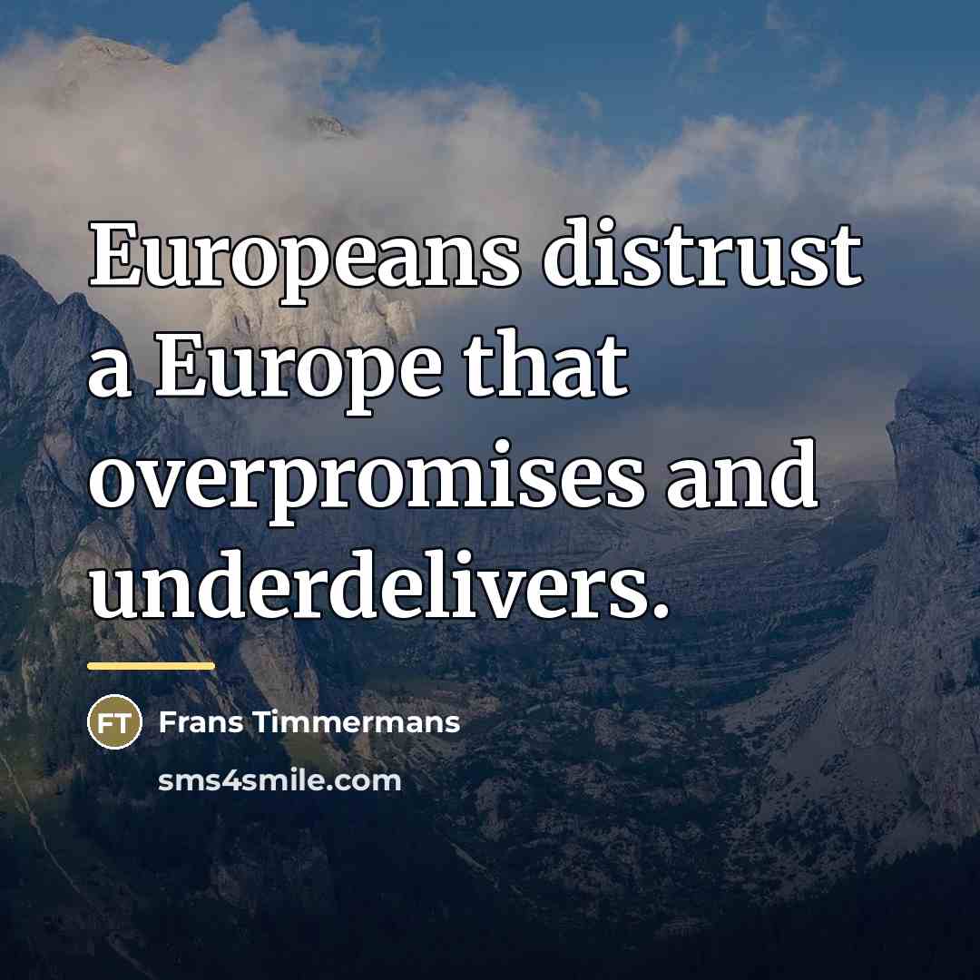 “Europeans distrust a Europe that overpromises and underdelivers.…” quote by Frans Timmermans