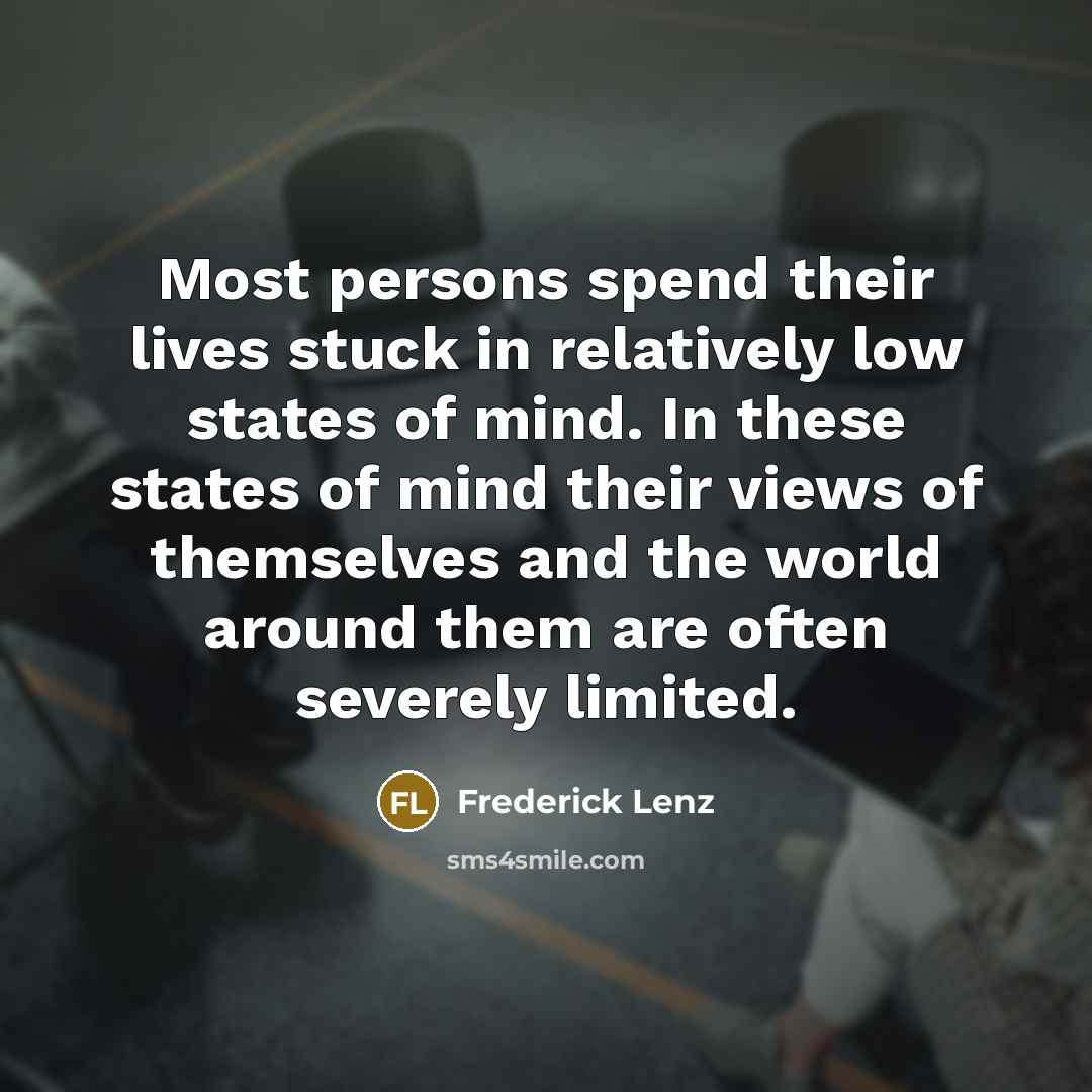 “Most persons spend their lives stuck in relatively low states…” quote by Frederick Lenz