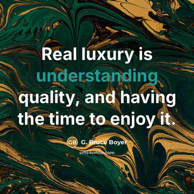“Real luxury is understanding quality, and having the time to…” quote by G. Bruce Boyer