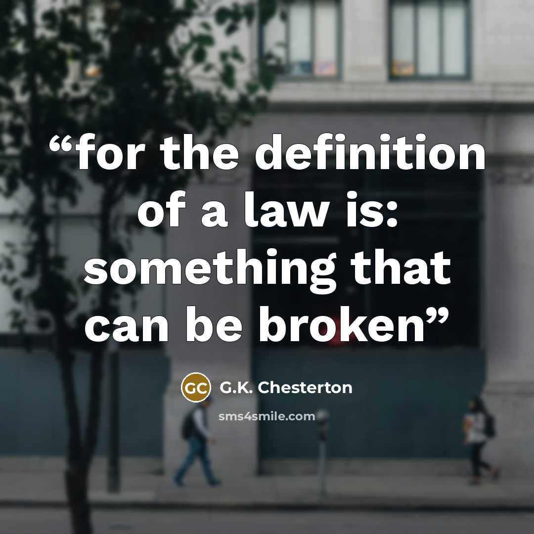 “for the definition of a law is: something that can be broken” quote by G.K. Chesterton