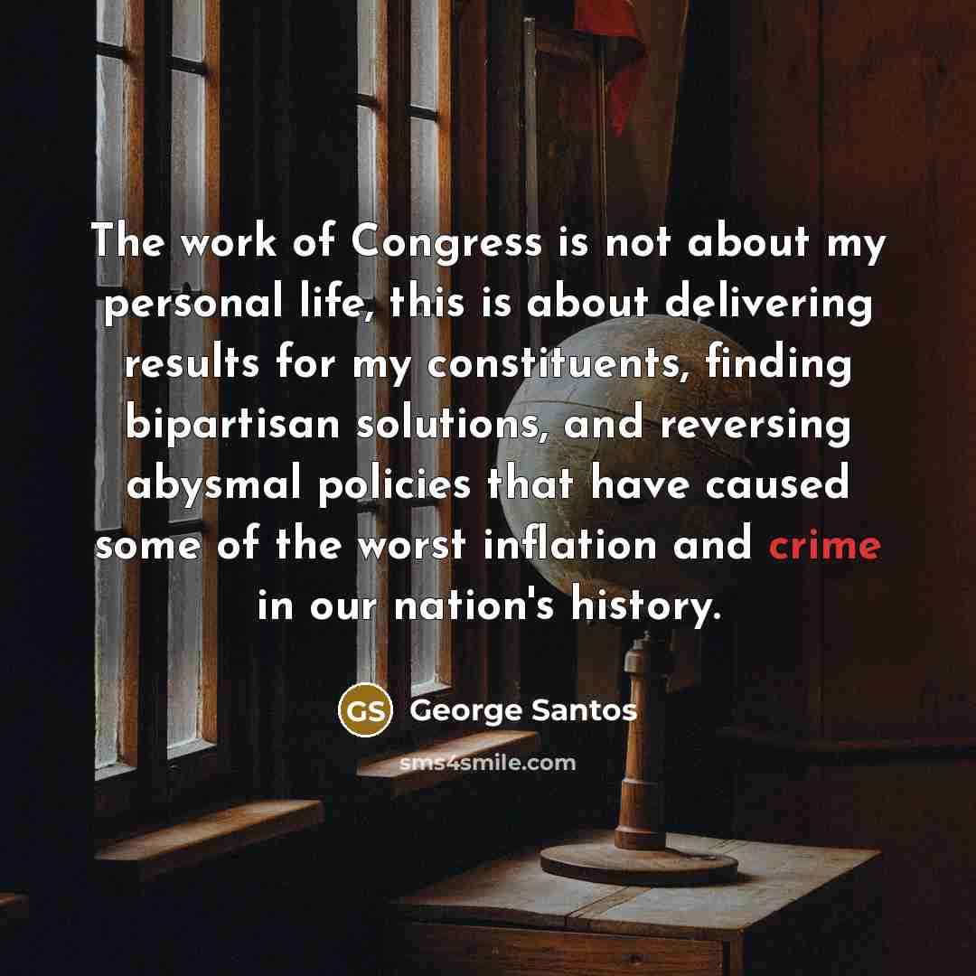 “The work of Congress is not about my personal life,…” quote by George Santos