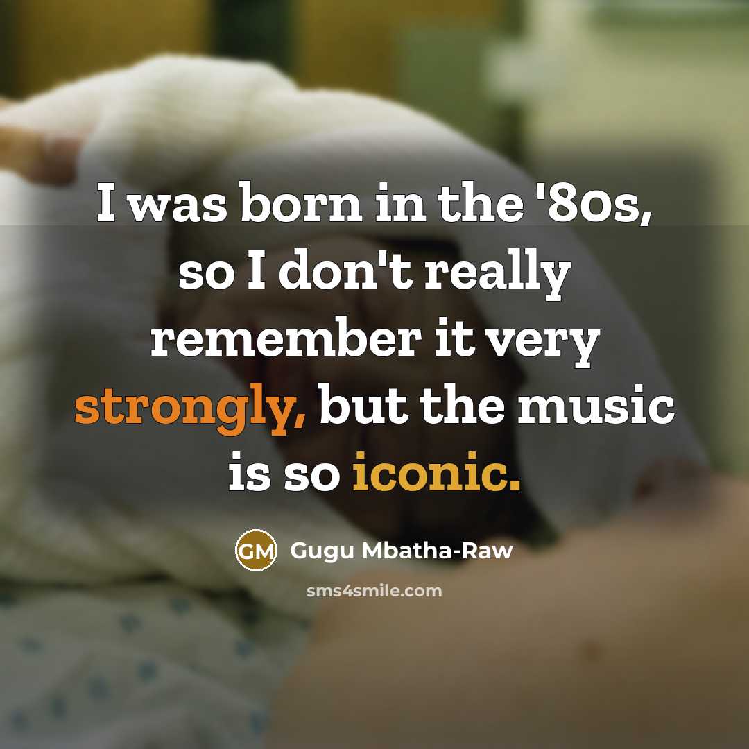 “I was born in the '80s, so I don't really…” quote by Gugu Mbatha-Raw