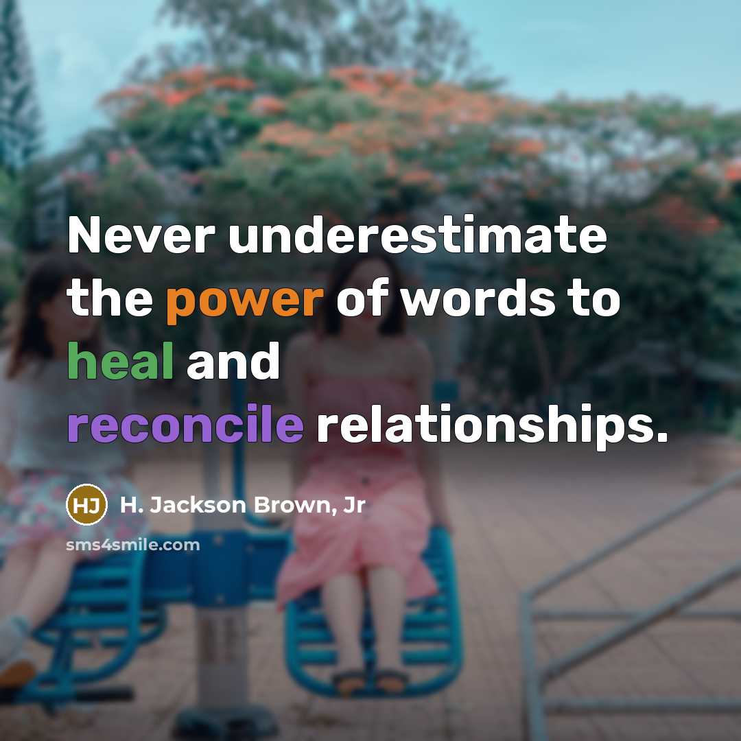 “Never underestimate the power of words to heal and reconcile…” quote by H. Jackson Brown, Jr