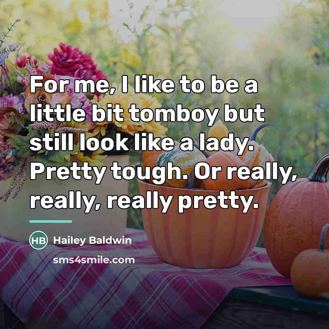 “For me, I like to be a little bit tomboy…” quote by Hailey Baldwin