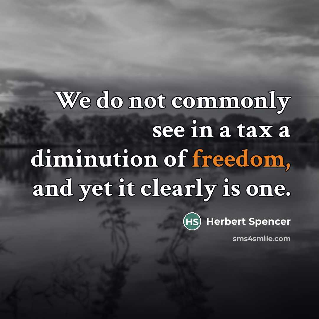 “We do not commonly see in a tax a diminution…” quote by Herbert Spencer