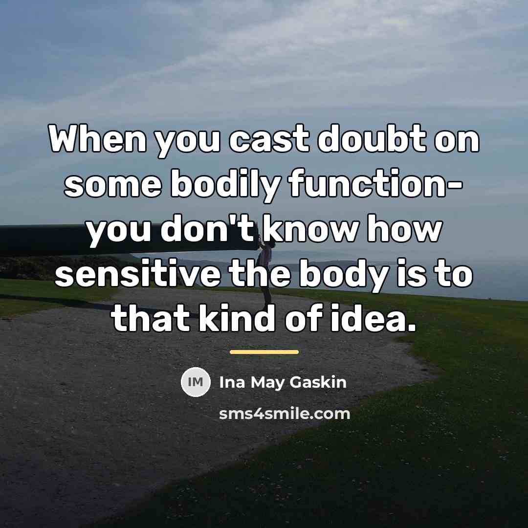 “When you cast doubt on some bodily function- you don't…” quote by Ina May Gaskin