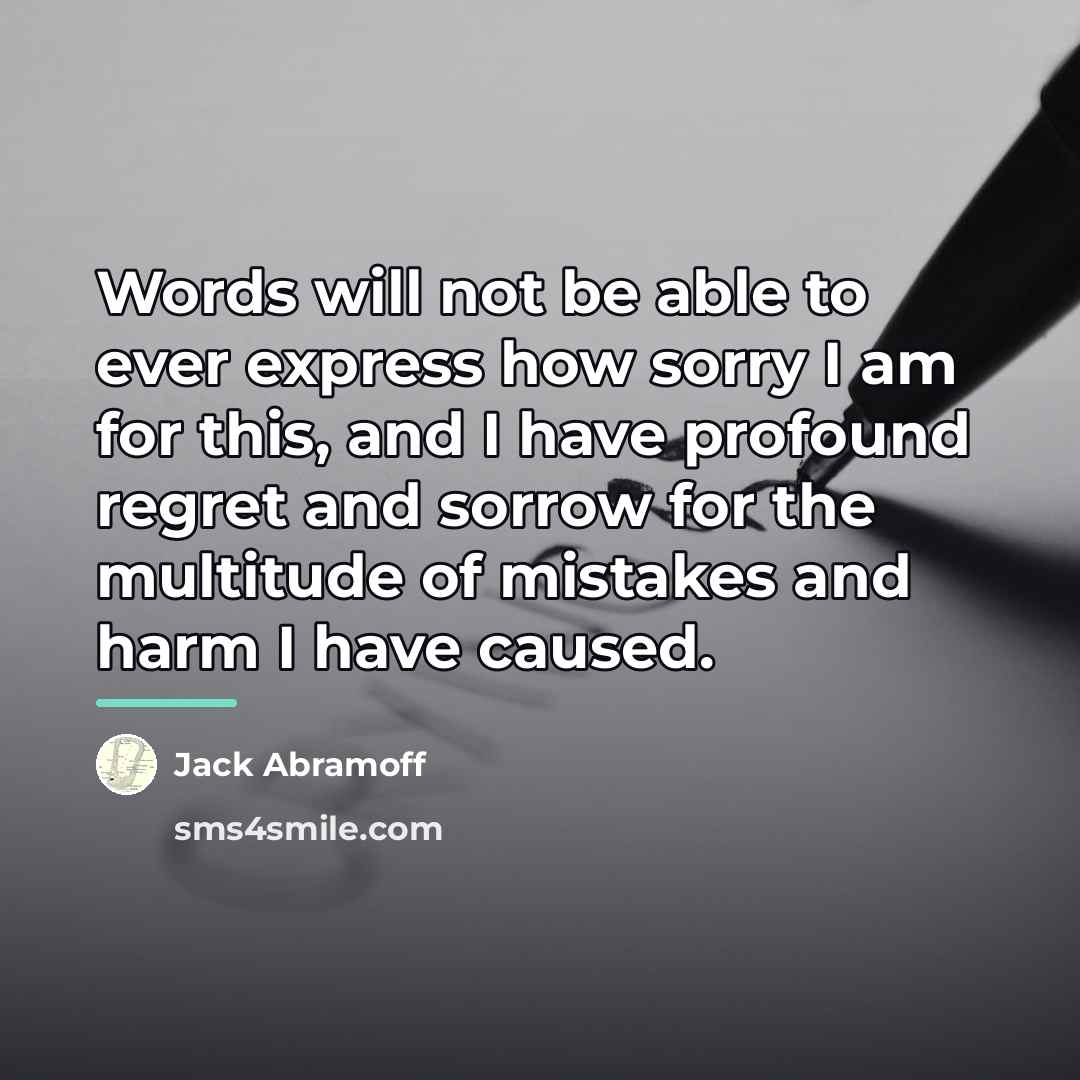“Words will not be able to ever express how sorry…” quote by Jack Abramoff
