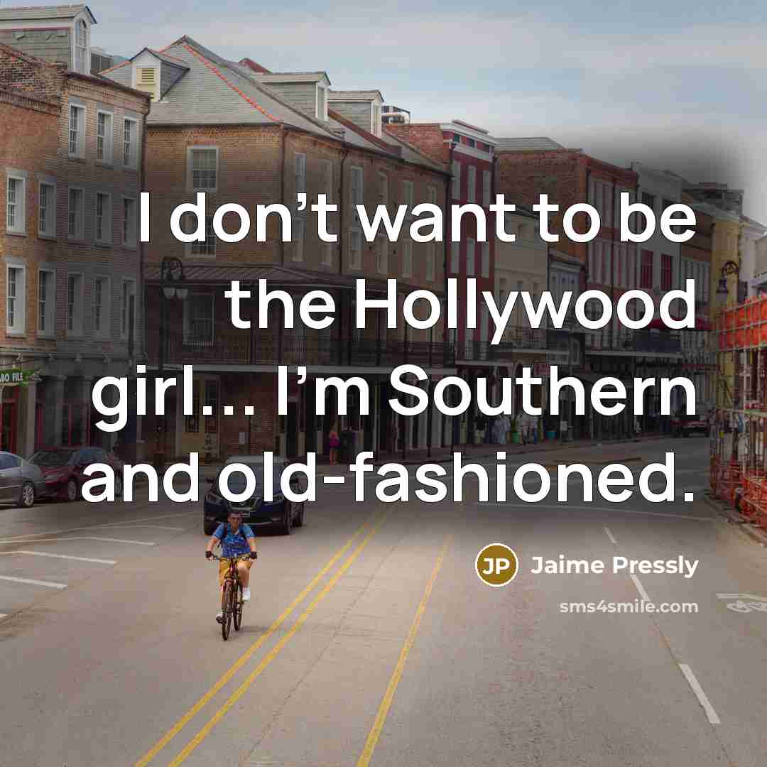 “I don't want to be the Hollywood girl... I'm Southern…” quote by Jaime Pressly