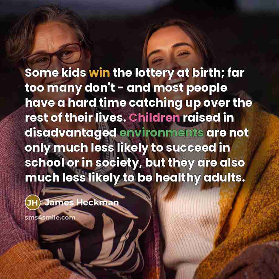 “Some kids win the lottery at birth; far too many…” quote by James Heckman