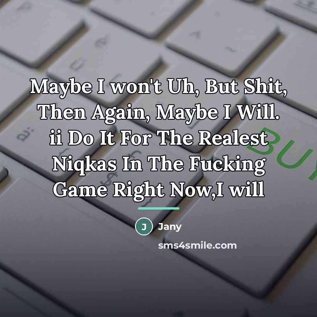 “Maybe I won't Uh, But Shit, Then Again, Maybe I…” quote by Jany