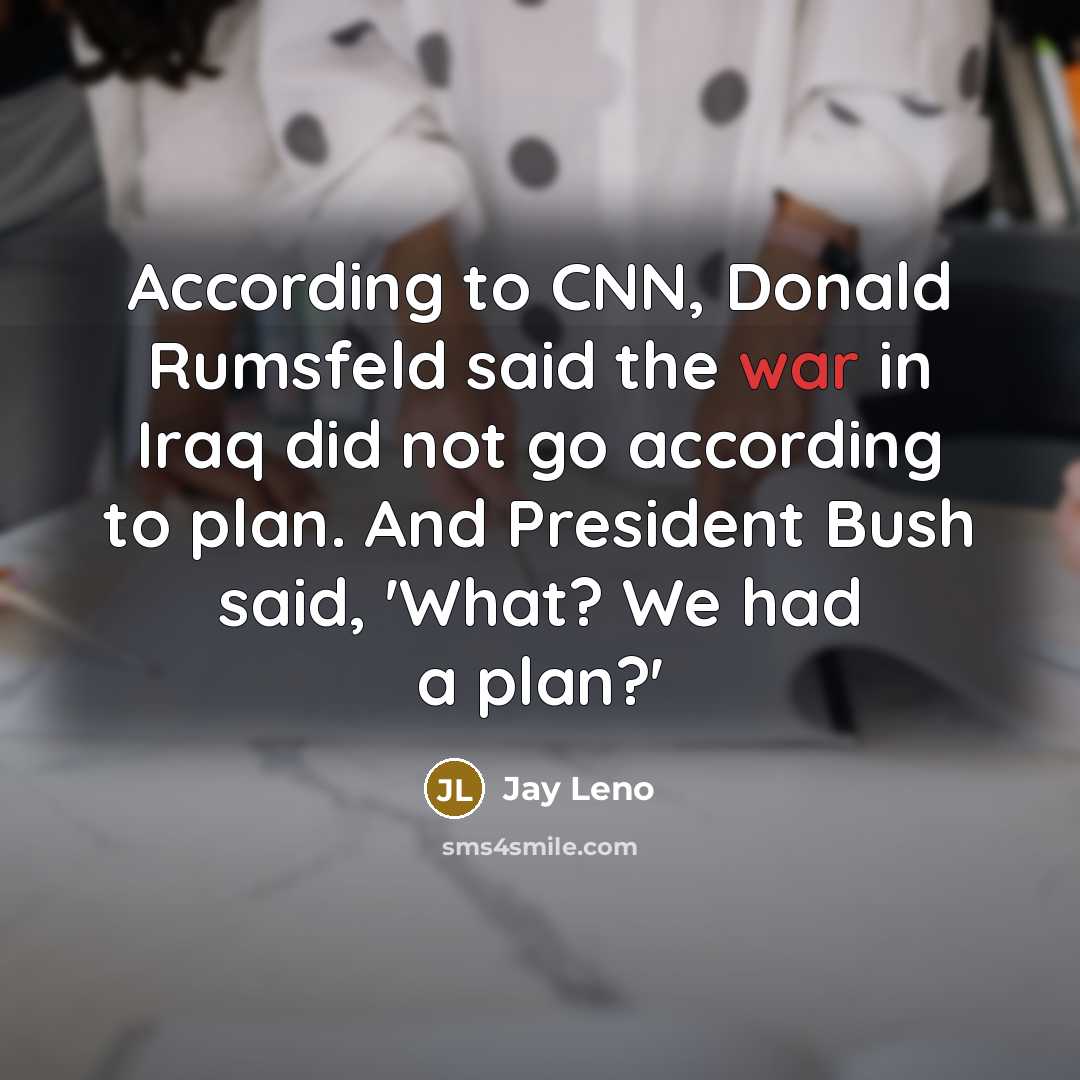 “According to CNN, Donald Rumsfeld said the war in Iraq…” quote by Jay Leno