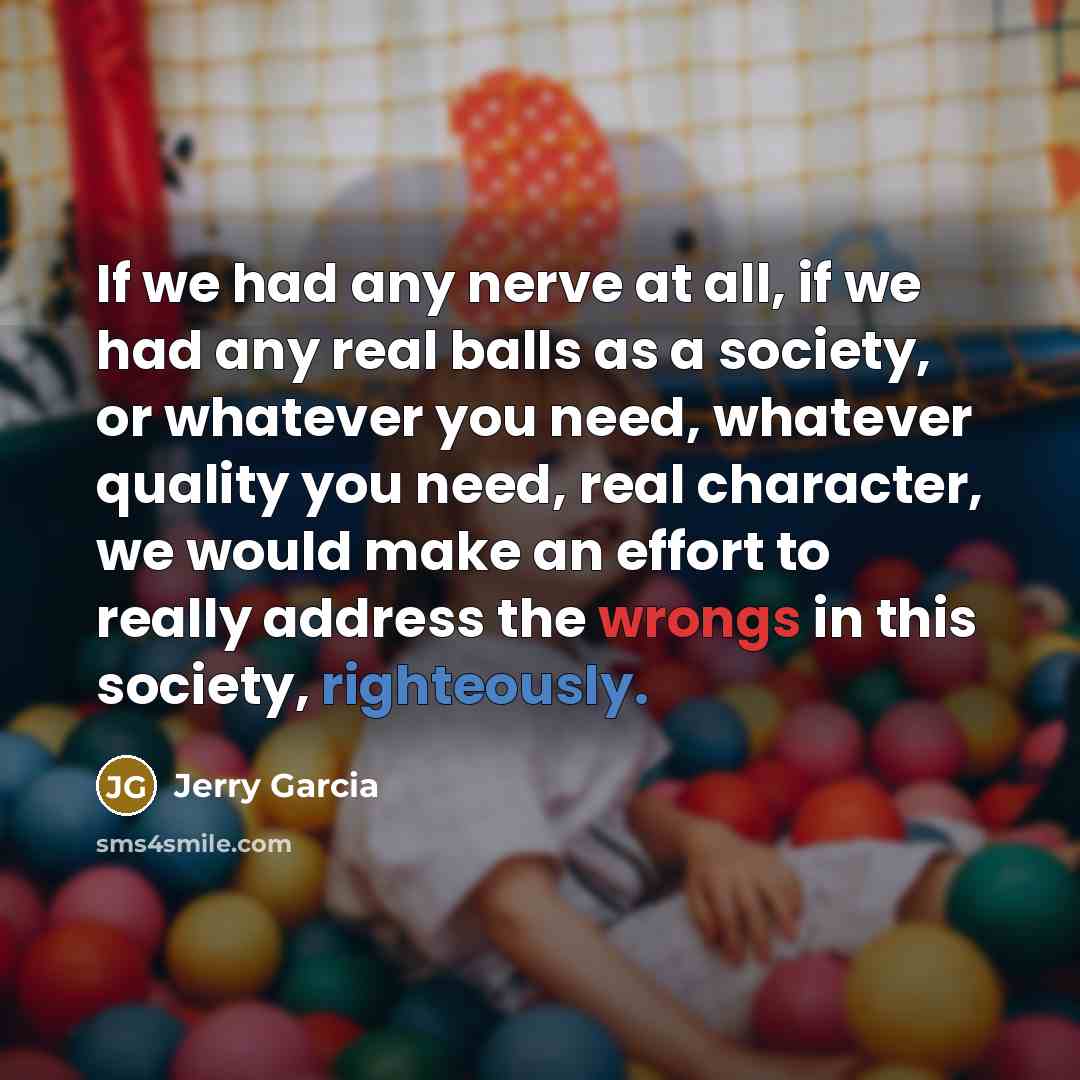 “If we had any nerve at all, if we had…” quote by Jerry Garcia