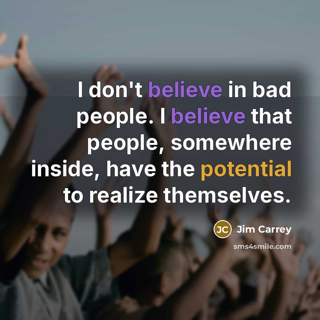 “I don't believe in bad people. I believe that people,…” quote by Jim Carrey