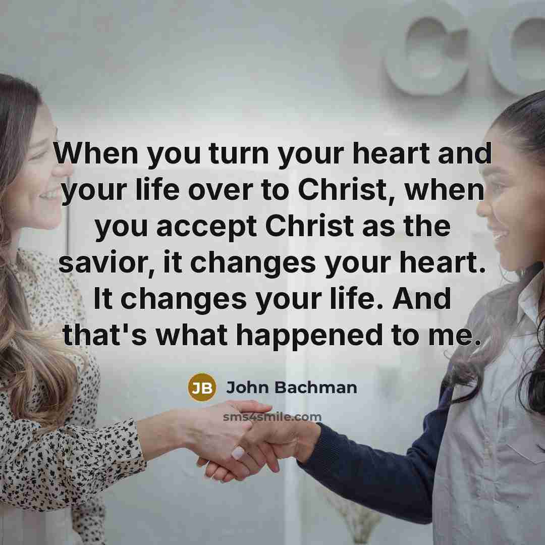 “When you turn your heart and your life over to…” quote by John Bachman