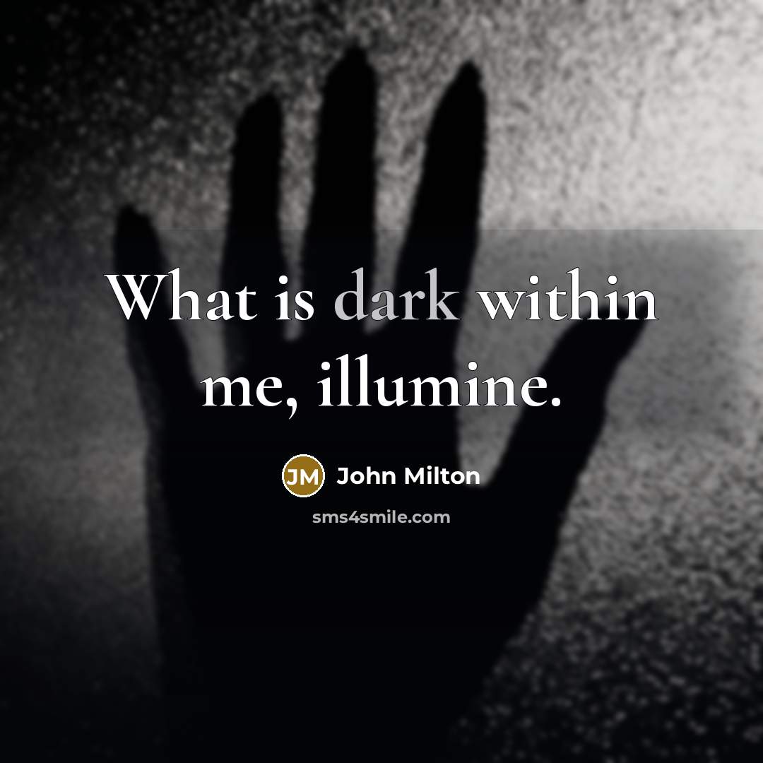 “What is dark within me, illumine.…” quote by John Milton