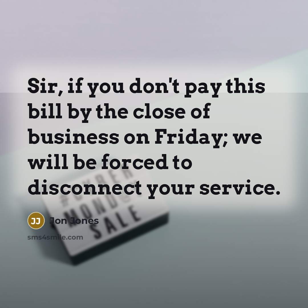 “Sir, if you don't pay this bill by the close…” quote by Jon Jones