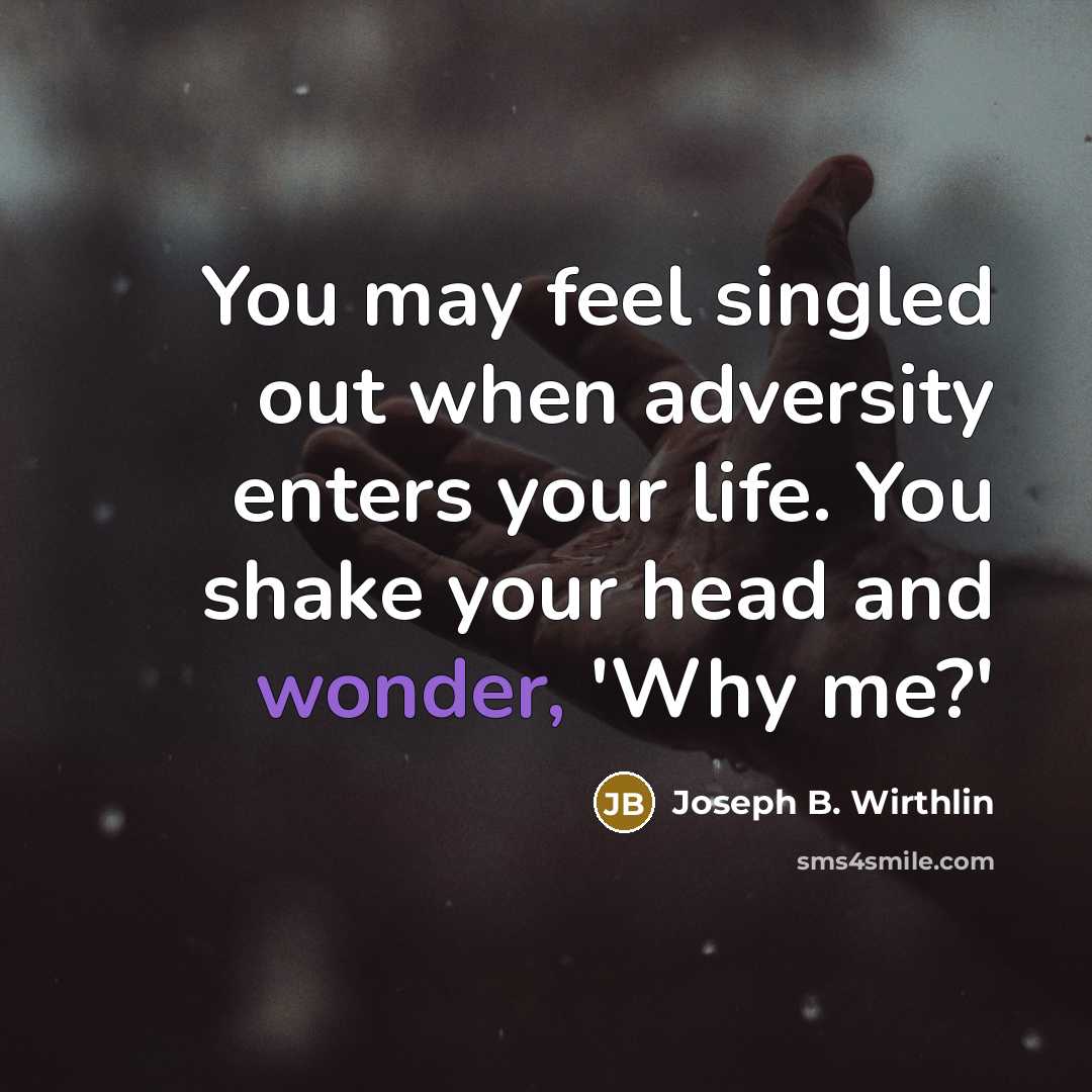 “You may feel singled out when adversity enters your life.…” quote by Joseph B. Wirthlin