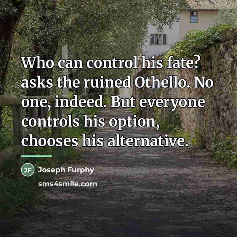 “Who can control his fate? asks the ruined Othello. No…” quote by Joseph Furphy