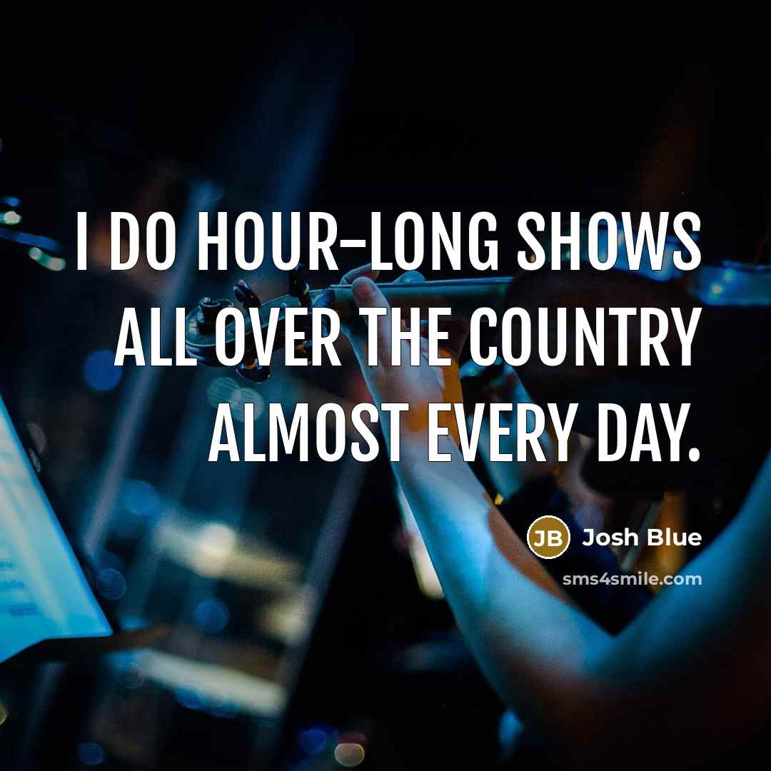 “I do hour-long shows all over the country almost every…” quote by Josh Blue