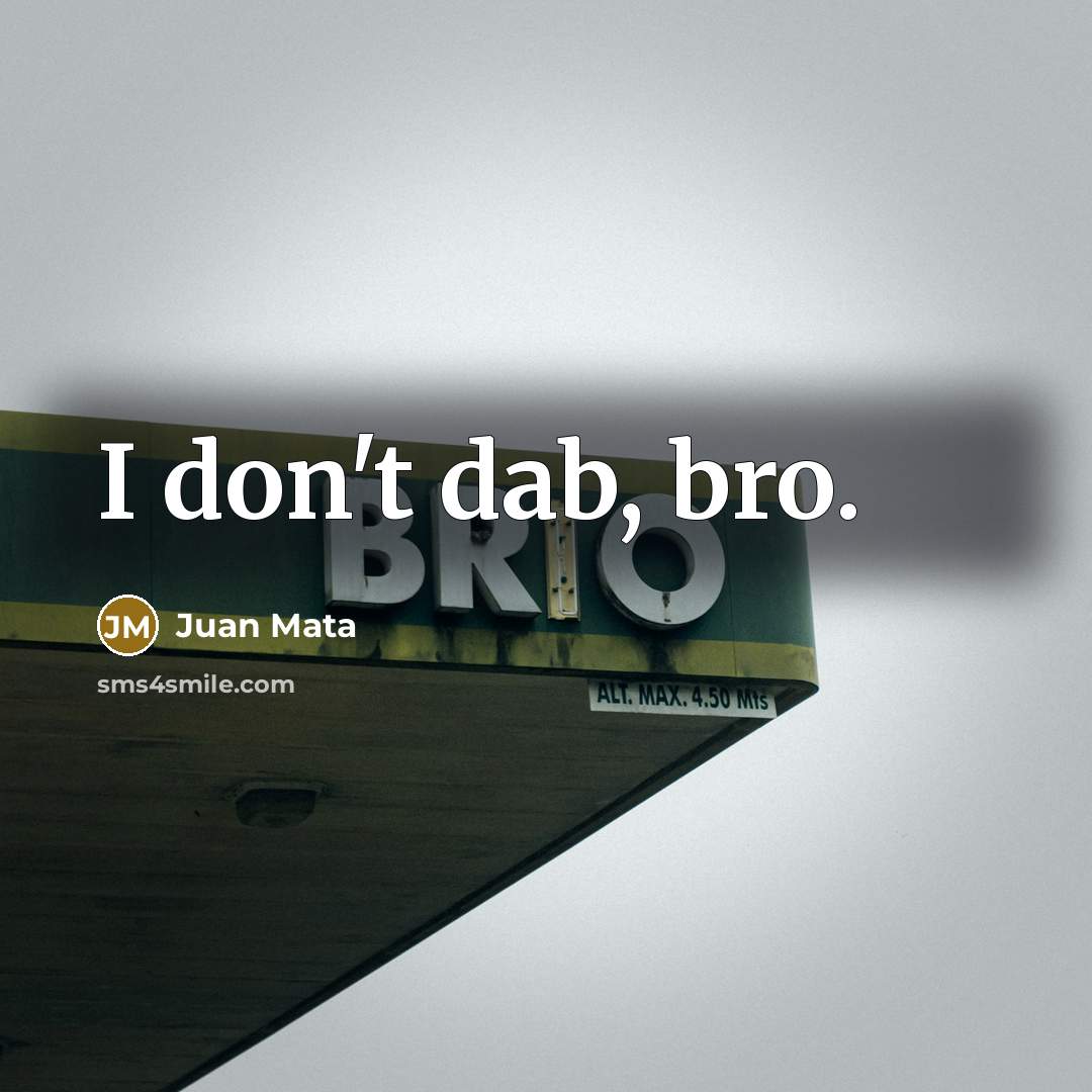 “I don't dab, bro.…” quote by Juan Mata