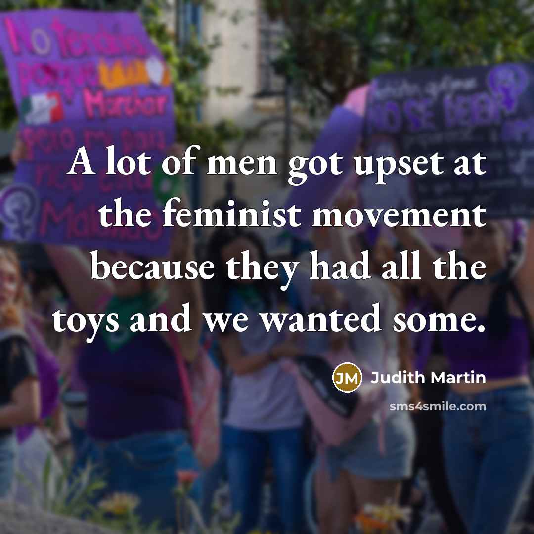 “A lot of men got upset at the feminist movement…” quote by Judith Martin