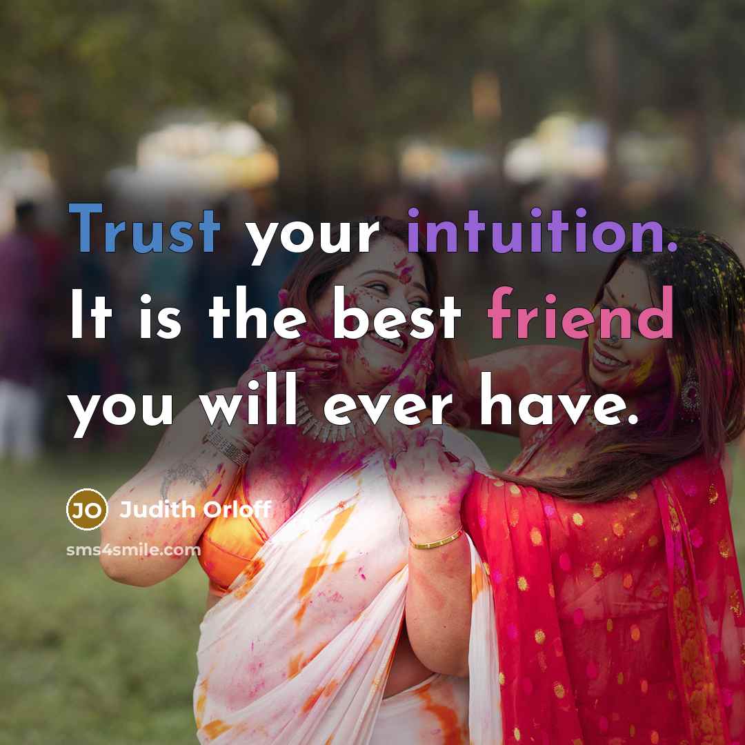 “Trust your intuition. It is the best friend you will…” quote by Judith Orloff