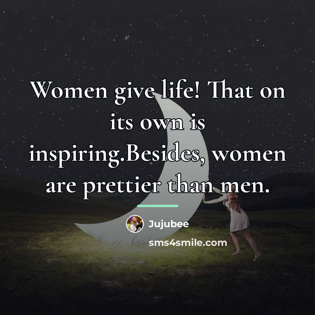 “Women give life! That on its own is inspiring.Besides, women…” quote by Jujubee