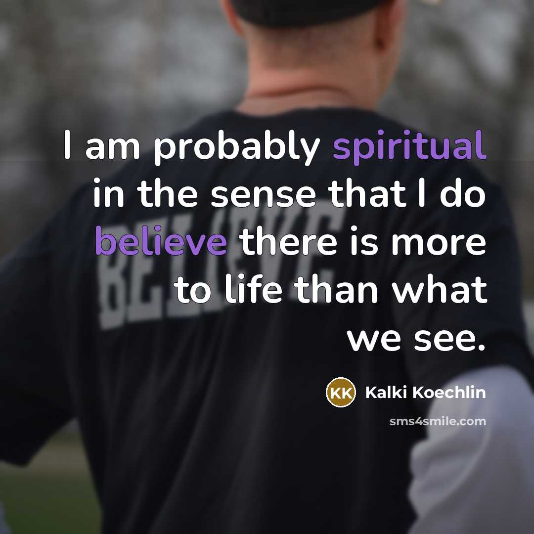 “I am probably spiritual in the sense that I do…” quote by Kalki Koechlin