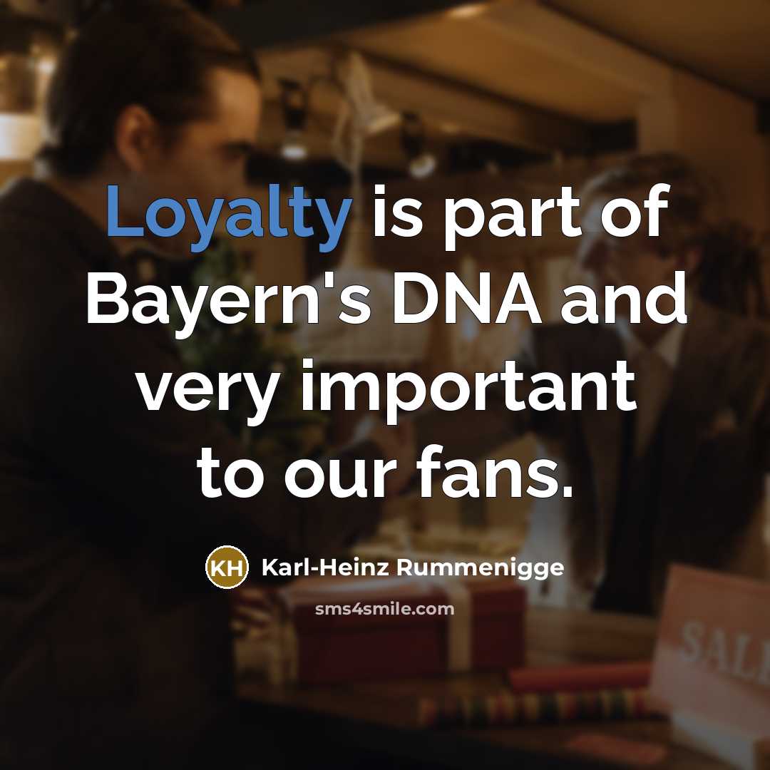 “Loyalty is part of Bayern's DNA and very important to…” quote by Karl-Heinz Rummenigge