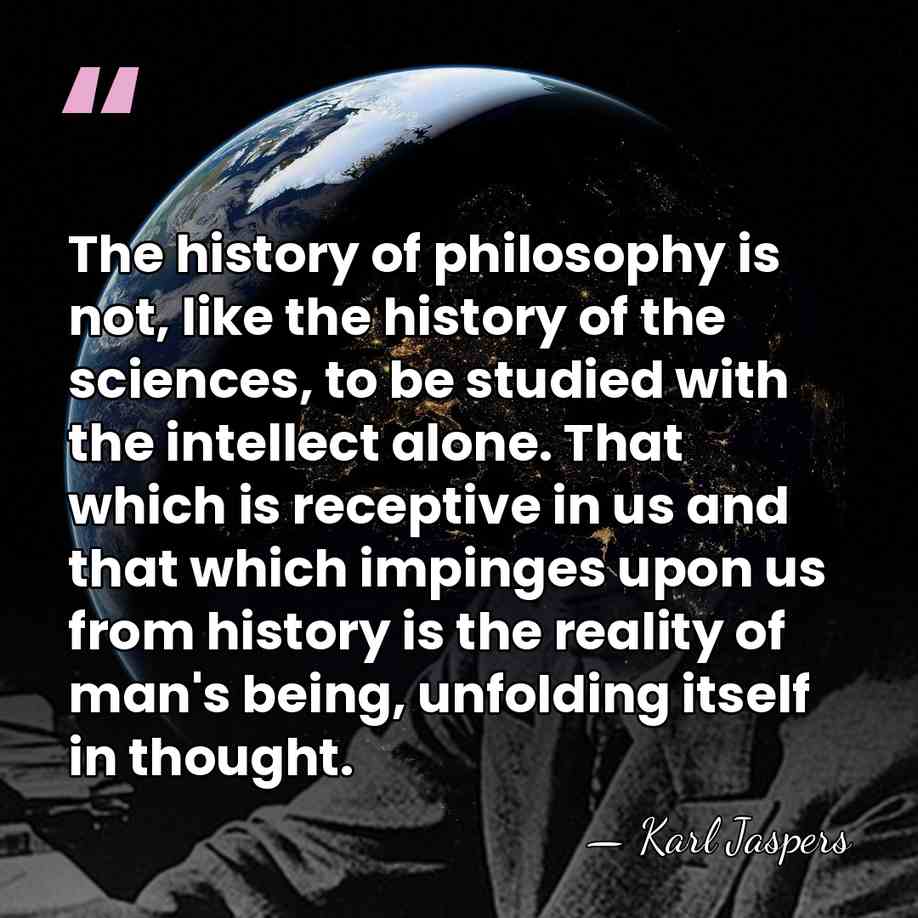 The history of philosophy is not, like the history of the sciences,&hellip; - Karl Jaspers