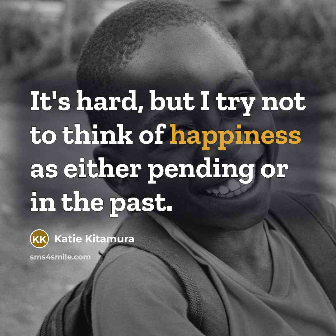 “It's hard, but I try not to think of happiness…” quote by Katie Kitamura