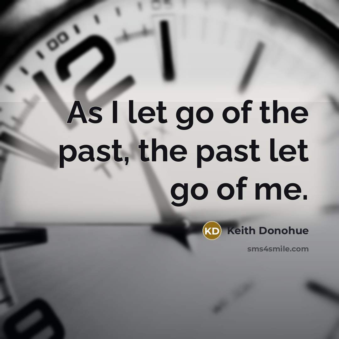 “As I let go of the past, the past let…” quote by Keith Donohue