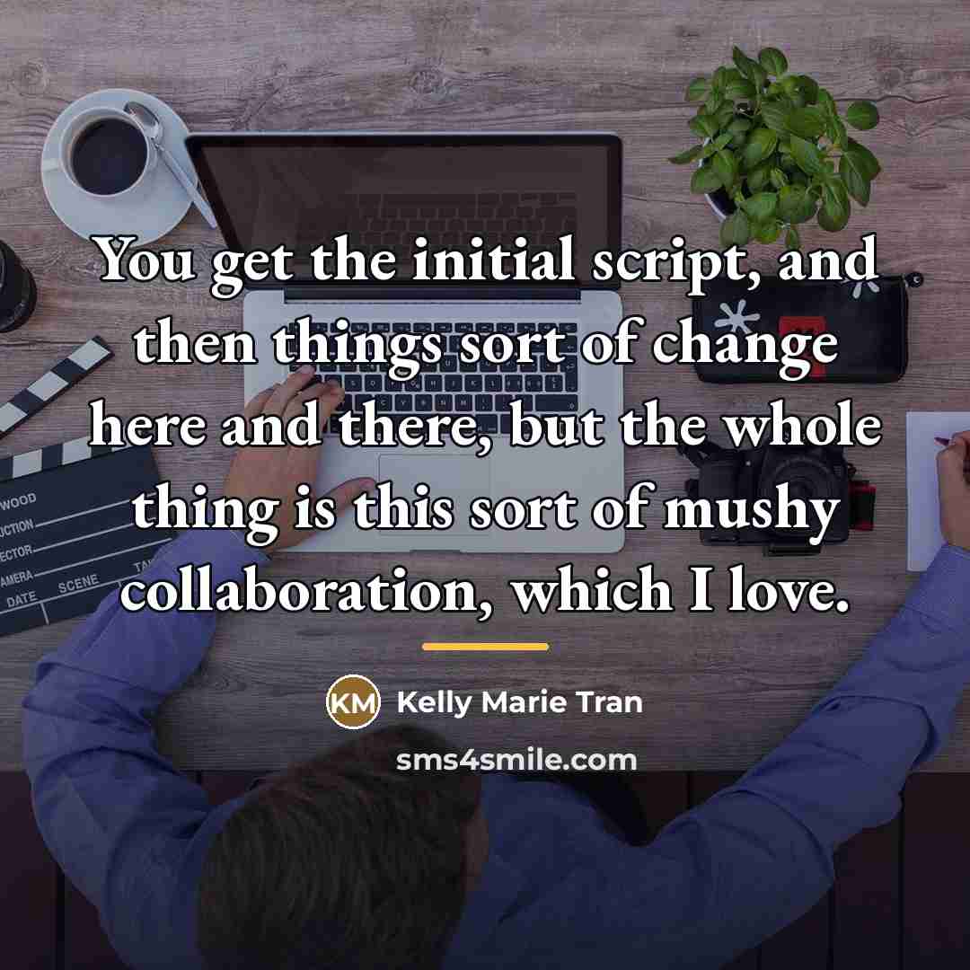 “You get the initial script, and then things sort of…” quote by Kelly Marie Tran