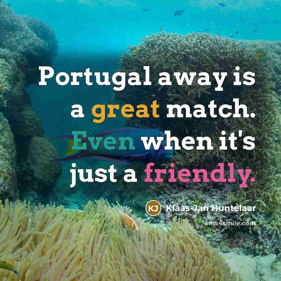 “Portugal away is a great match. Even when it's just a friendly.” quote by Klaas-Jan Huntelaar