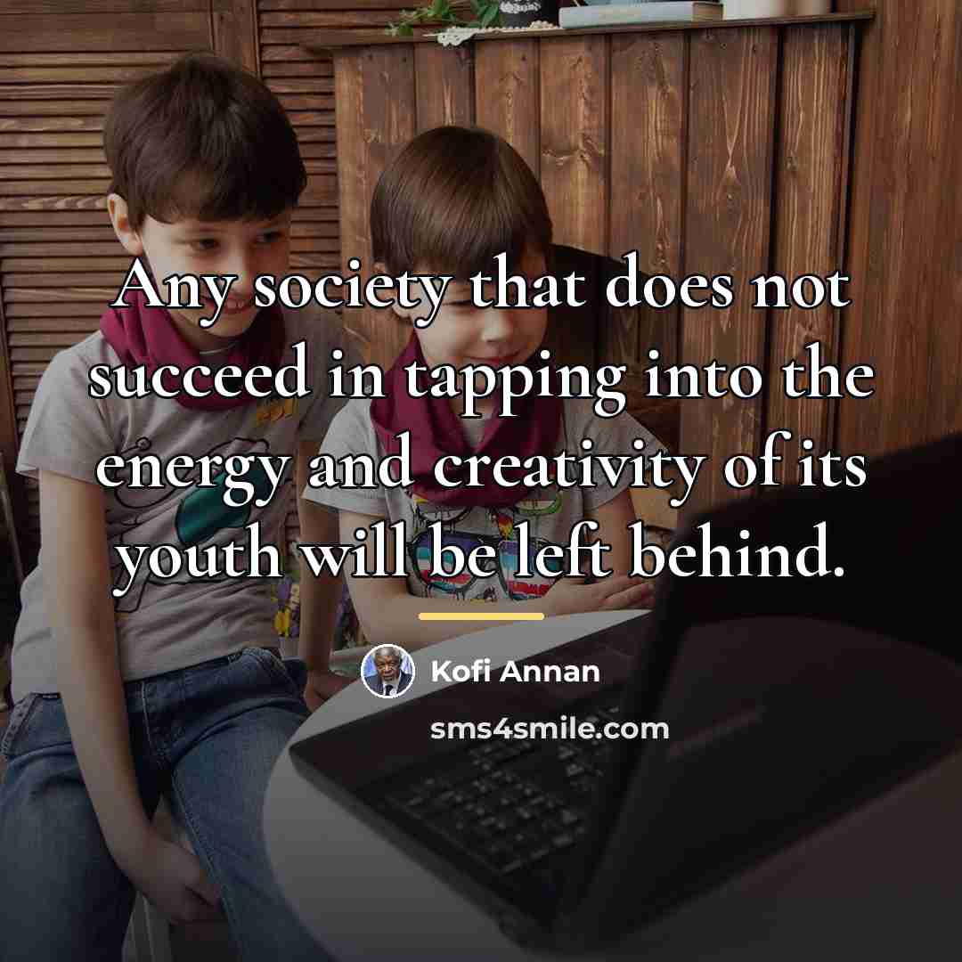 “Any society that does not succeed in tapping into the…” quote by Kofi Annan