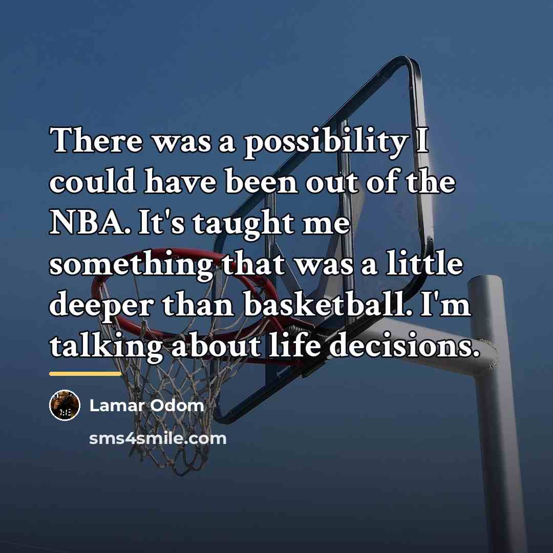 “There was a possibility I could have been out of…” quote by Lamar Odom