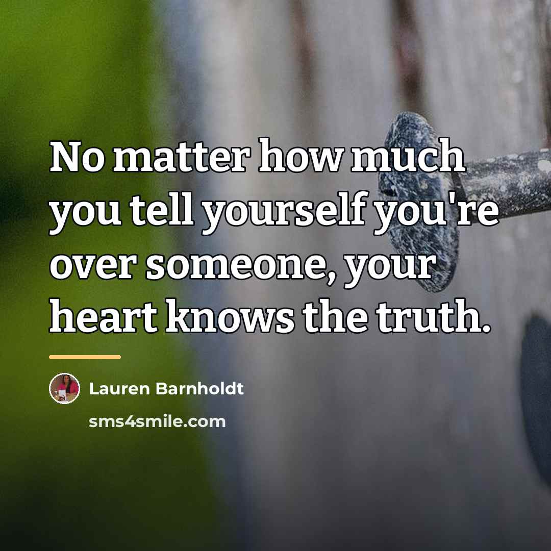 “No matter how much you tell yourself you're over someone,…” quote by Lauren Barnholdt