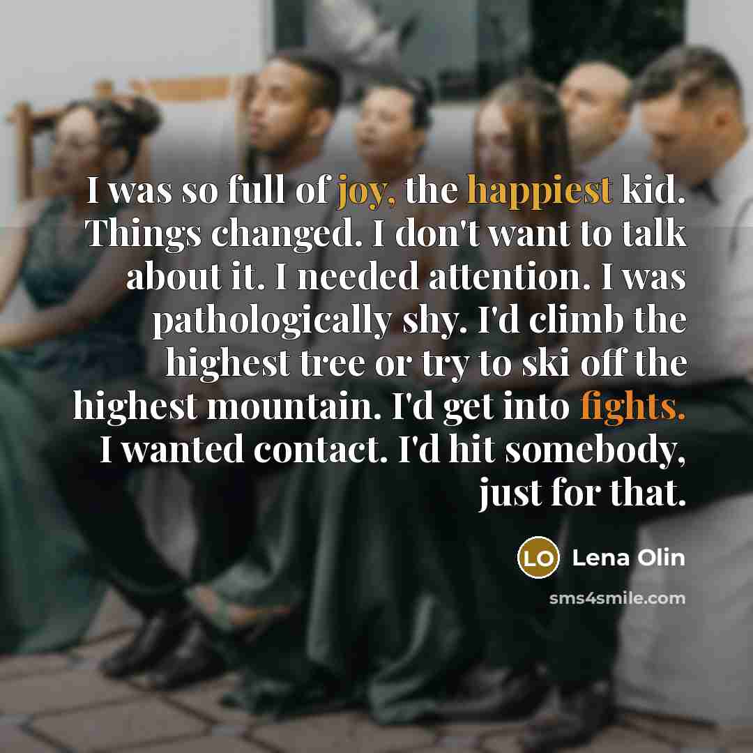 “I was so full of joy, the happiest kid. Things…” quote by Lena Olin