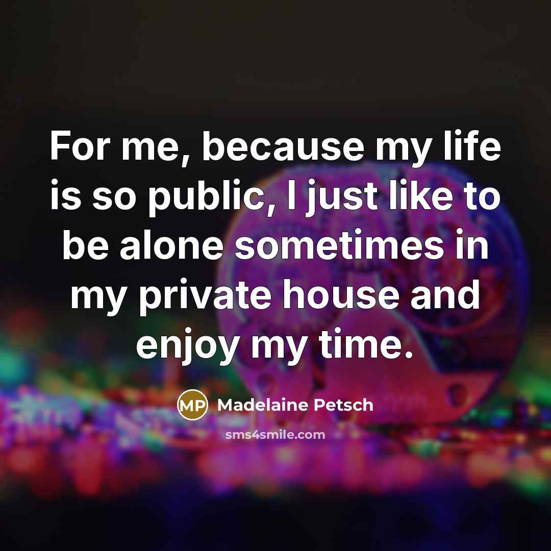 “For me, because my life is so public, I just…” quote by Madelaine Petsch