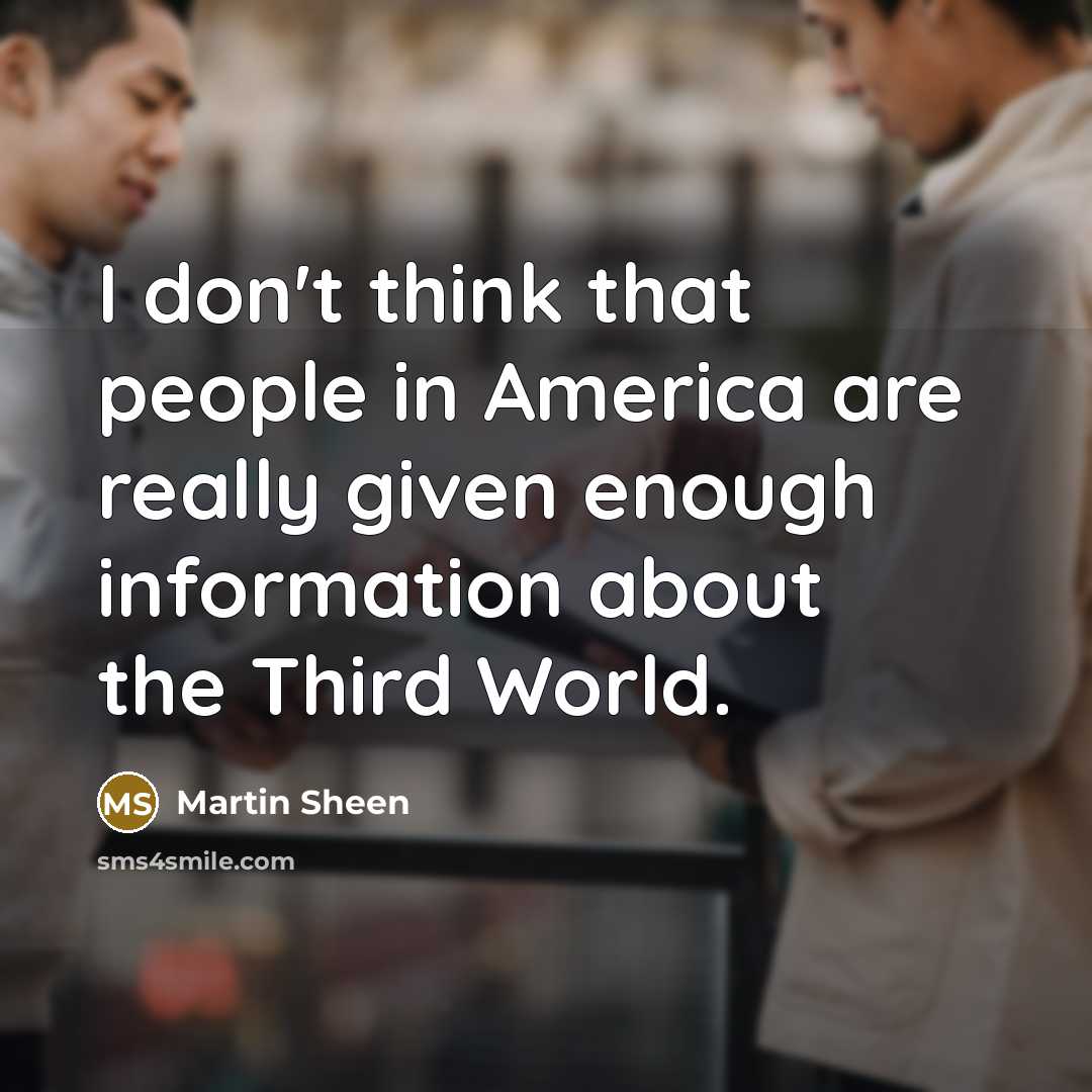 “I don't think that people in America are really given…” quote by Martin Sheen