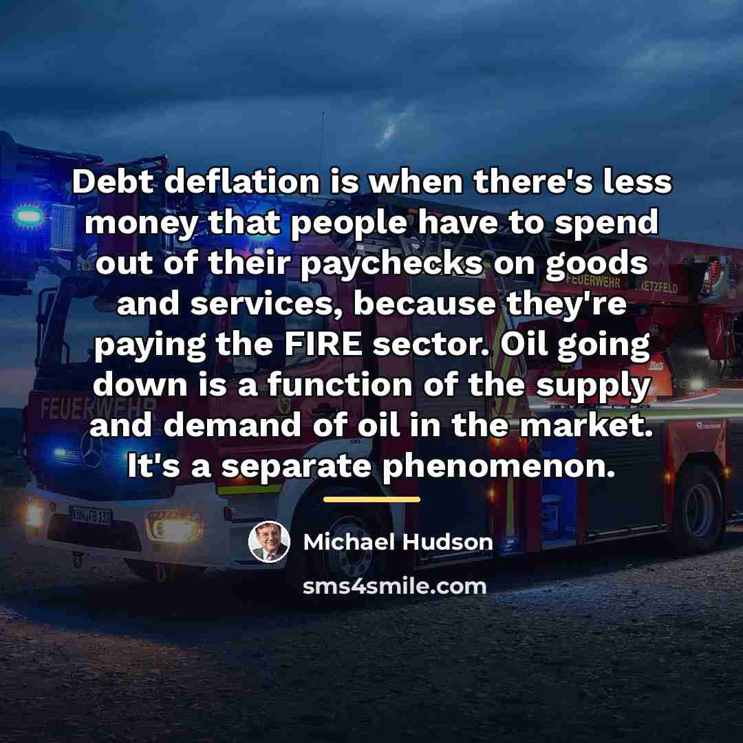 “Debt deflation is when there's less money that people have…” quote by Michael Hudson