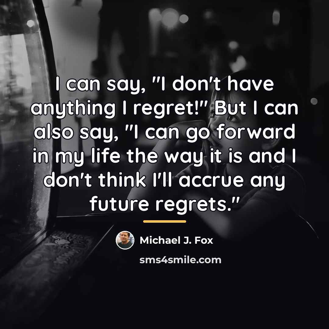 “I can say, "I don't have anything I regret!" But…” quote by Michael J. Fox