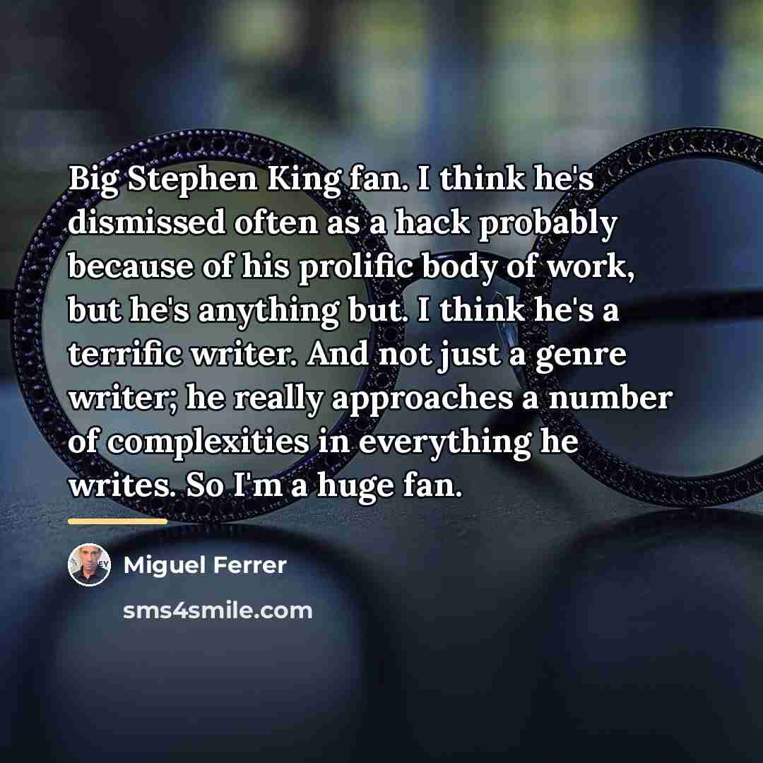 “Big Stephen King fan. I think he's dismissed often as…” quote by Miguel Ferrer