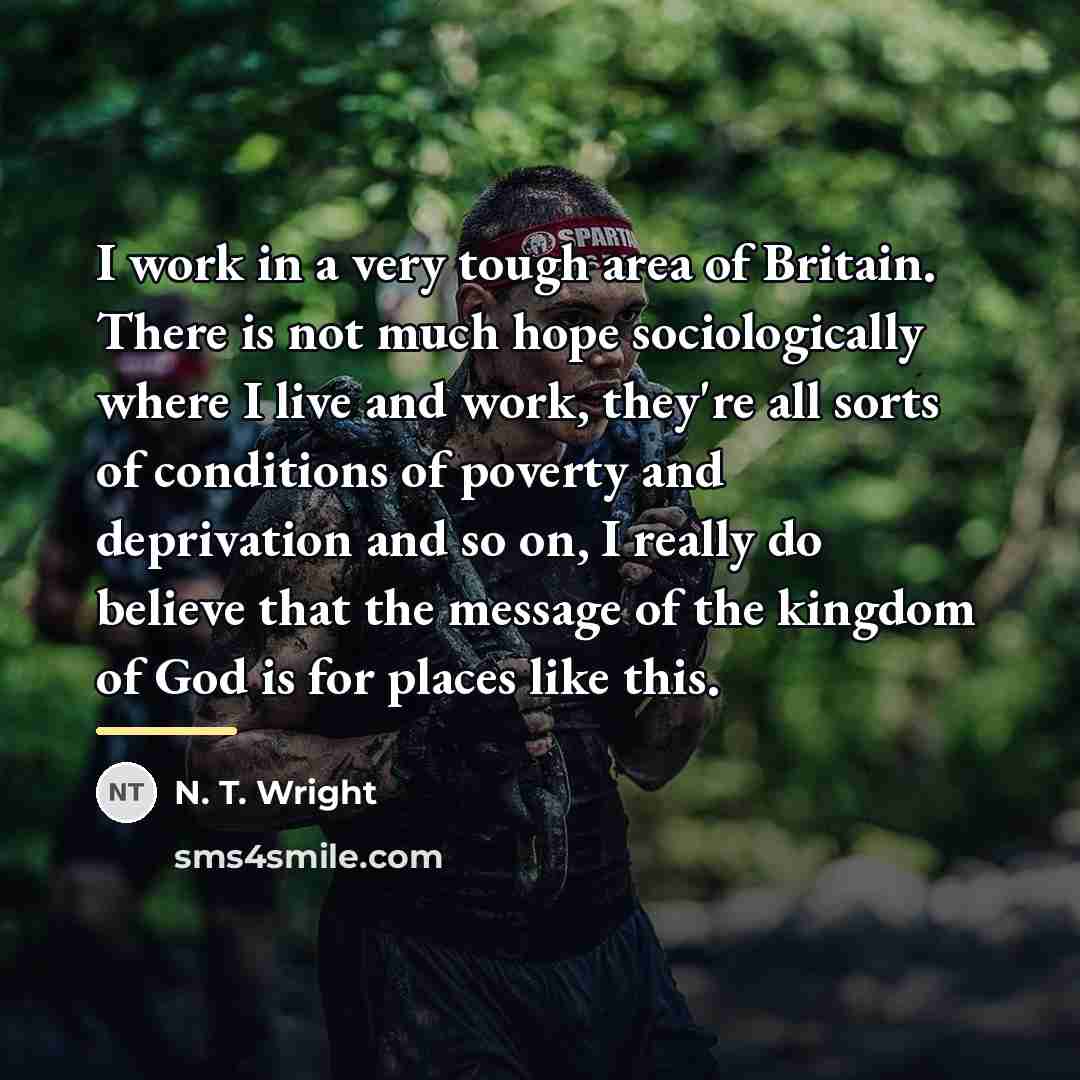 “I work in a very tough area of Britain. There…” quote by N. T. Wright