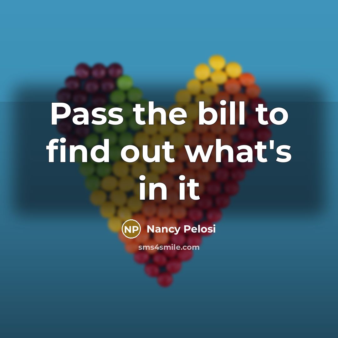 “Pass the bill to find out what's in it…” quote by Nancy Pelosi