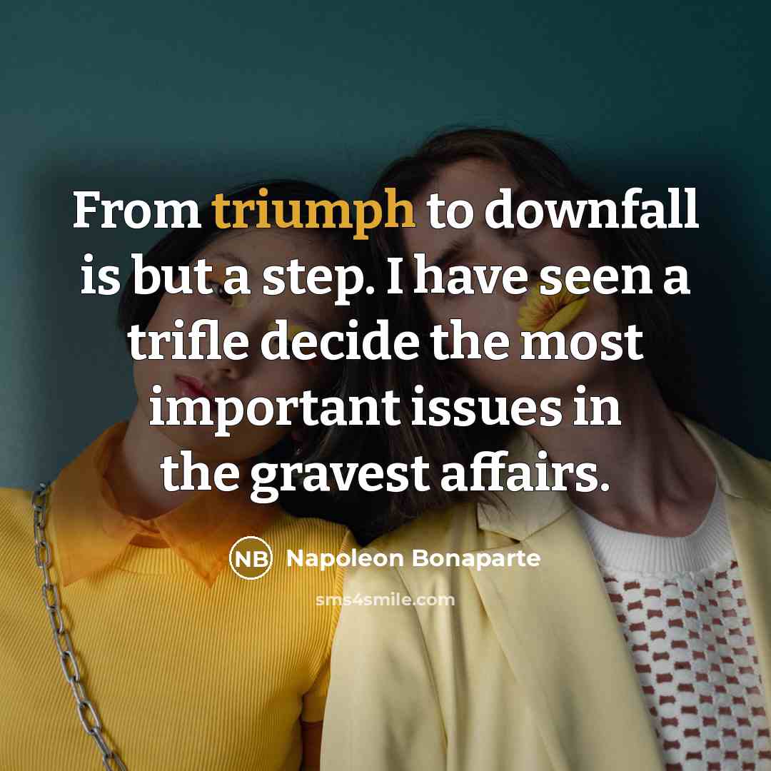 “From triumph to downfall is but a step. I have…” quote by Napoleon Bonaparte