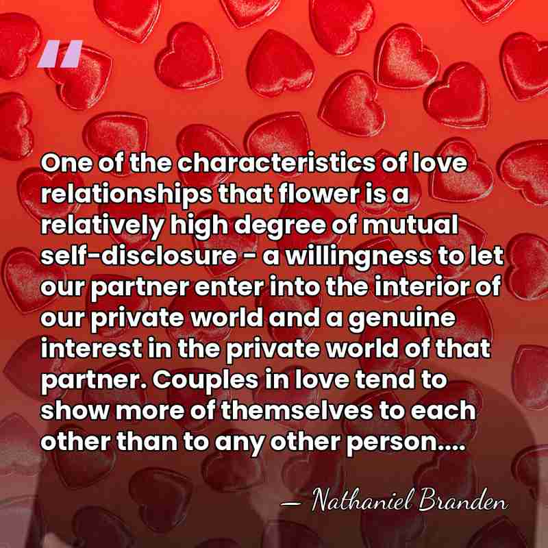 One of the characteristics of love relationships that flower is a relatively&hellip; - Nathaniel Branden