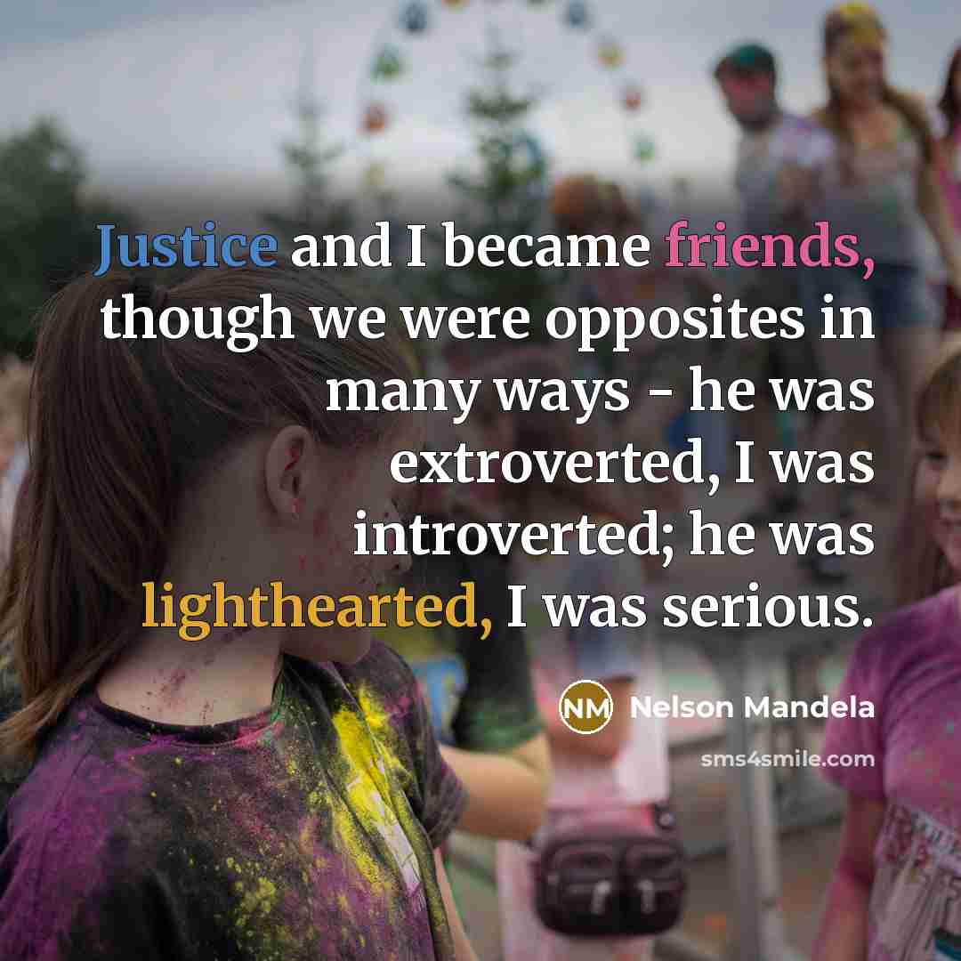 “Justice and I became friends, though we were opposites in…” quote by Nelson Mandela