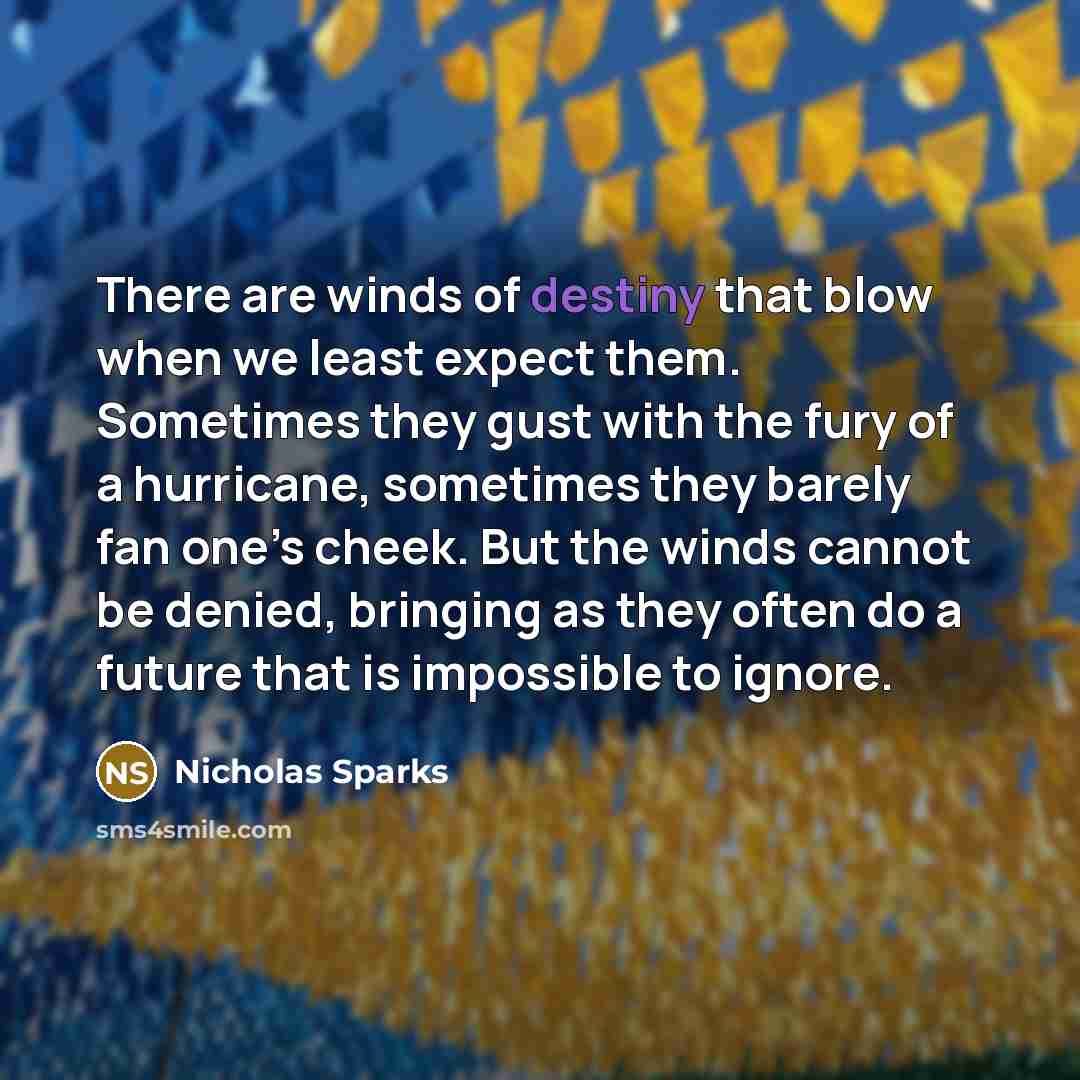 “There are winds of destiny that blow when we least…” quote by Nicholas Sparks