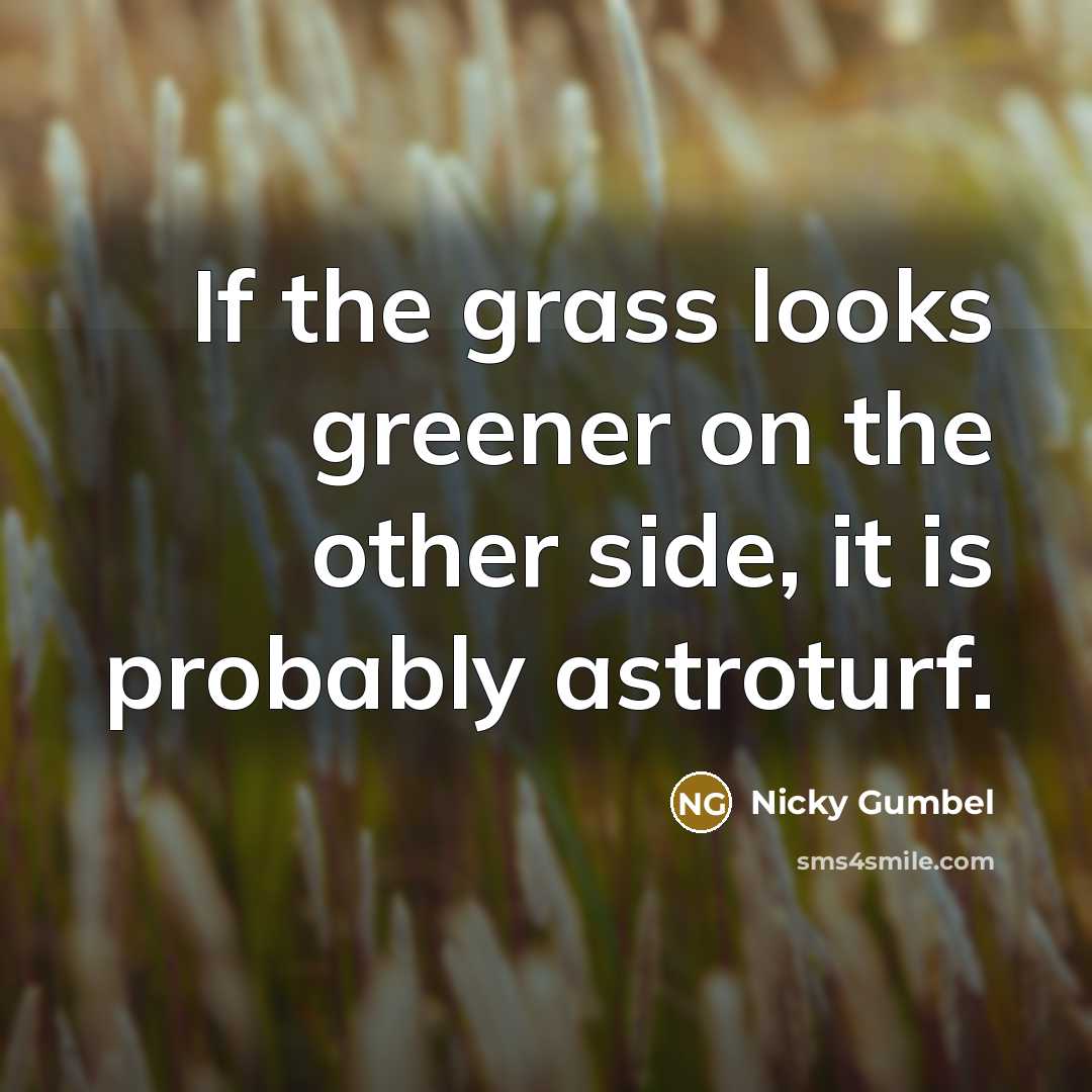 “If the grass looks greener on the other side, it…” quote by Nicky Gumbel